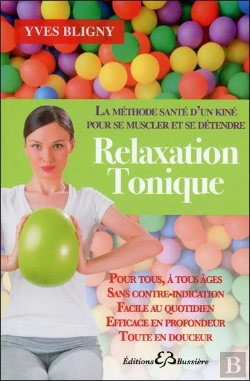Bertrand.pt - Relaxation Tonique ; La Méthode Santé D'Un Kiné Pour Se Muscler Et Se Détendre