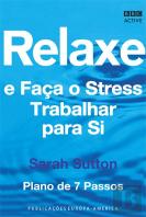 Relaxe e Faça o Stress Trabalhar para Si