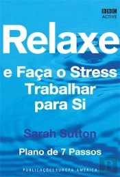 Relaxe e Faça o Stress Trabalhar para Si