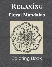 Relaxing Floral Mandalas Coloring Book