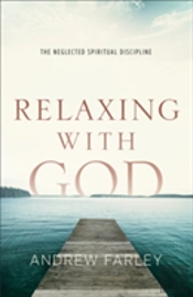 Relaxing With God Â€“ The Neglected Spiritual Discipline