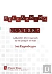 Relearning History: A Question-Driven Approach To The Study Of The Past