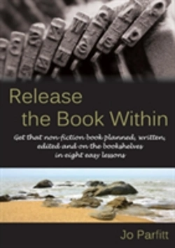Bertrand.pt - Release The Book Within: Get That Non-Fiction Book Planned, Written, Edited And On The Bookshelves In Eight Easy Lessons