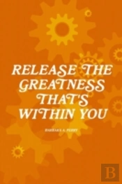 Release The Greatness That'S Within You