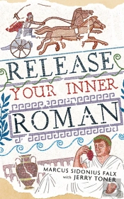 Release Your Inner Roman By Marcus Sidonius Falx