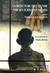 Relecture De L'Oeuvre Par Ses Écrivains Memes T. 1 : Testaments Et Tombeaux Xviiie-Xxe Siècle