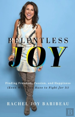 Bertrand.pt - Relentless Joy Â€“ Finding Freedom, Passion, And Happiness (Even When You Have To Fight For It)