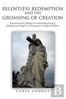 Relentless Redemption And The Groaning Of Creation