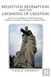 Relentless Redemption And The Groaning Of Creation