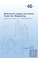 Relevance Logics And Other Tools For Reasoning.  Essays In Honor Of J. Michael Dunn