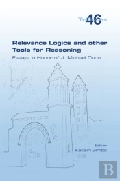Relevance Logics And Other Tools For Reasoning.  Essays In Honor Of J. Michael Dunn