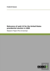 Relevance Of Web 2.0 For The United States Presidential Election In 2008