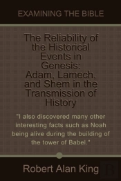 Reliability Of The Historical Events In Genesis: Adam, Lamech, And Shem In The Transmission Of History (Examining The Bible)