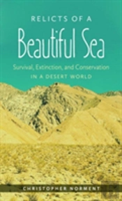 Relicts Of A Beautiful Sea: Survival Extinction And Conservation In A Desert World