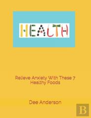 Relieve Anxiety With These 7 Healthy Foods