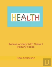 Relieve Anxiety With These 7 Healthy Foods