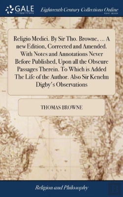 Bertrand.pt - Religio Medici. By Sir Tho. Browne, ... A New Edition, Corrected And Amended. With Notes And Annotations Never Before Published, Upon All The Obscure Passages Therein. To Which Is Added The Life Of Th