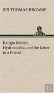 Religio Medici, Hydriotaphia, And The Letter To A Friend