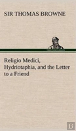 Bertrand.pt - Religio Medici, Hydriotaphia, And The Letter To A Friend