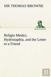 Religio Medici, Hydriotaphia, And The Letter To A Friend