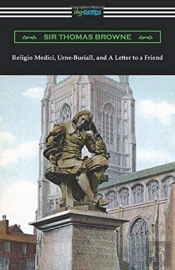 Religio Medici, Urne-Buriall, And A Letter To A Friend