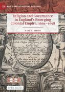 Religion And Governance In Englandâ€™S Emerging Colonial Empire, 1601â€“1698