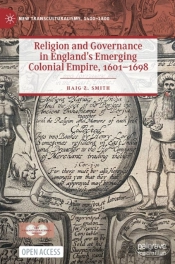 Religion And Governance In Englandâ€™S Emerging Colonial Empire, 1601â€“1698