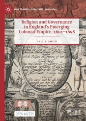 Religion And Governance In Englandâ€™S Emerging Colonial Empire, 1601â€“1698