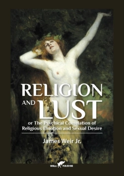 Bertrand.pt - Religion And Lust: Or The Physical Correlation Of Religious Emotion And Sexual Desire