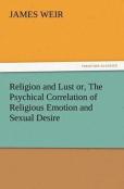 Religion And Lust Or, The Psychical Correlation Of Religious Emotion And Sexual Desire