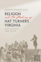 Religion And The Making Of Nat Turner'S Virginia