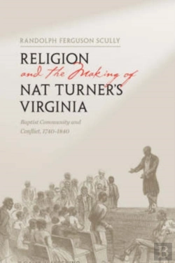 Bertrand.pt - Religion And The Making Of Nat Turner'S Virginia