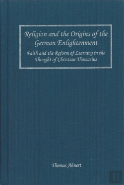 Bertrand.pt - Religion And The Origins Of The German Enlighten - Faith And The Reform Of Learning In The Thought Of Christian Thomasius