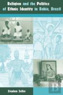 Religion And The Politics Of Ethnic Identity In Bahia, Brazil