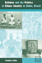 Religion And The Politics Of Ethnic Identity In Bahia, Brazil