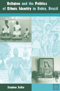 Bertrand.pt - Religion And The Politics Of Ethnic Identity In Bahia, Brazil