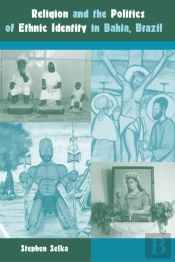Religion And The Politics Of Ethnic Identity In Bahia, Brazil