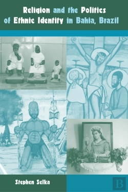 Bertrand.pt - Religion And The Politics Of Ethnic Identity In Bahia, Brazil