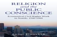 Religion And The Public Conscience - Ecumenical Civil Rights Work In Seattle, 1940-1960