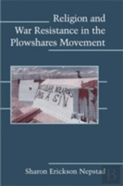 Religion And War Resistance In The Plowshares Movement
