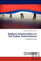 Religion Based Politics In The Indian Subcontinent