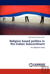 Religion Based Politics In The Indian Subcontinent