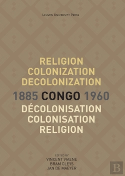 Bertrand.pt - Religion, Colonization And Decolonization In Congo, 1885-1960. Religion, Colonisation Et Decolonisation Au Congo, 1885-1960