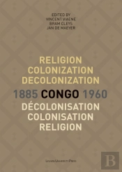 Religion, Colonization And Decolonization In Congo, 1885-1960. Religion, Colonisation Et Decolonisation Au Congo, 1885-1960