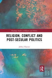 Religion, Conflict And Post-Secular Politics