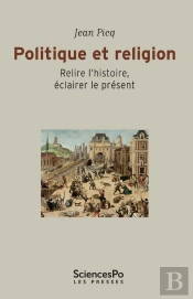 Religion Et Politique ; Relire L'Histoire, Éclairer Le Présent