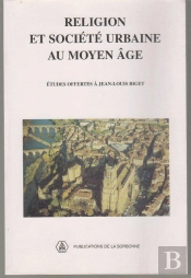 Religion Et Societe Urbaine Au Moyen Age ; Etudes Offertes A Jean-Louis Biget Par Ses Anciens Eleves