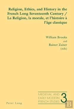 Bertrand.pt - Religion, Ethics, And History In The French Long Seventeenth Century - La Religion, La Morale, Et Lhistoire À Lâge Classique