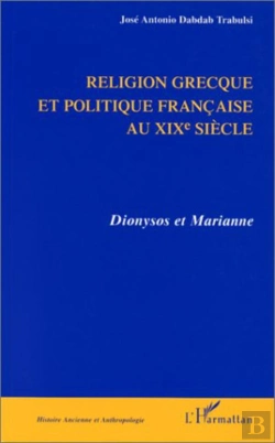 Bertrand.pt - Religion Grecque Et Politique Au Xixe Siecle ; Dyonisos Et Marianne