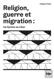 Religion, Guerre Et Migration : Les Syriens Au Liban